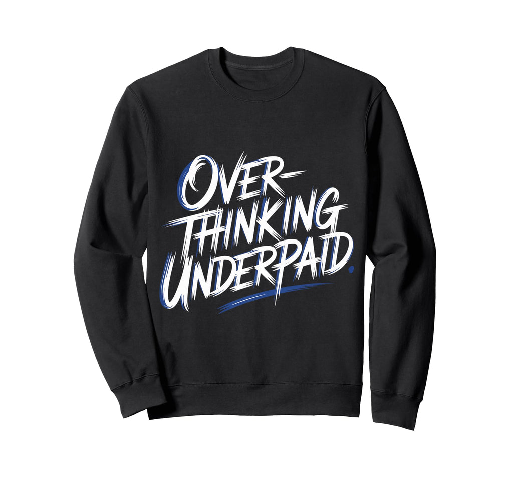 Overthinking Underpaid Employee Sweatshirt - Fun Novelty Design for Adults - T-Shirt, Sweatshirt, Hoodie