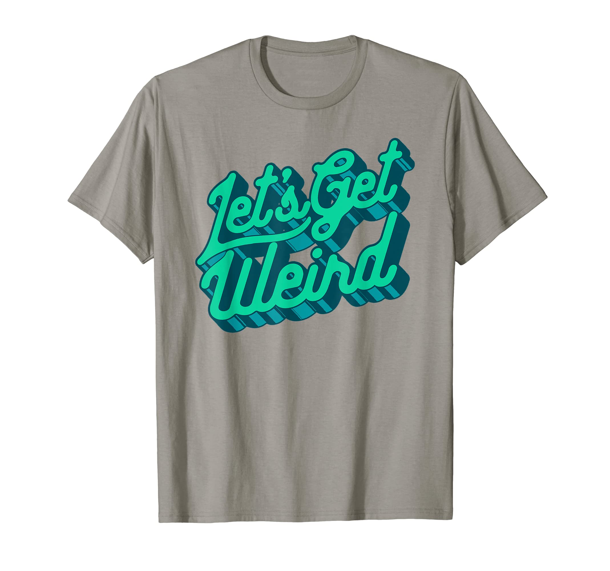 Lets Get Weird Funny Party 80S T-Shirt - Novelty Apparel for Adults - T-Shirt, Sweatshirt, Hoodie
