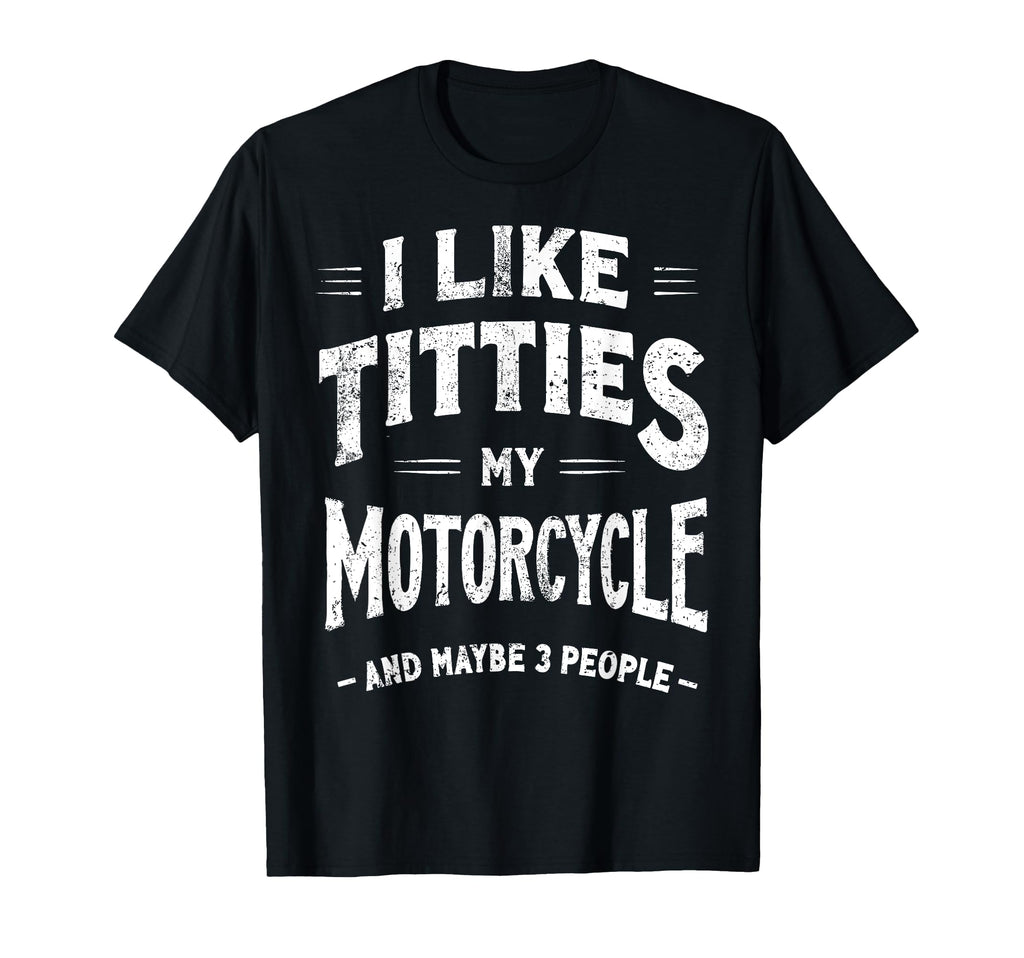I Like Titties My Motorcycle Maybe 3 T-Shirt - Minimalist Print Unisex - T-Shirt, Sweatshirt, Hoodie