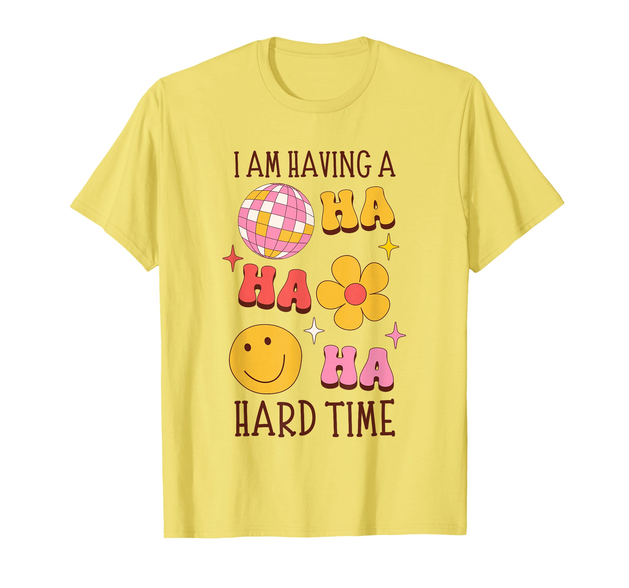 I Am Having Hard Time Groovy Funny T-Shirt - Custom Art Print Men Women - T-Shirt, Sweatshirt, Hoodie