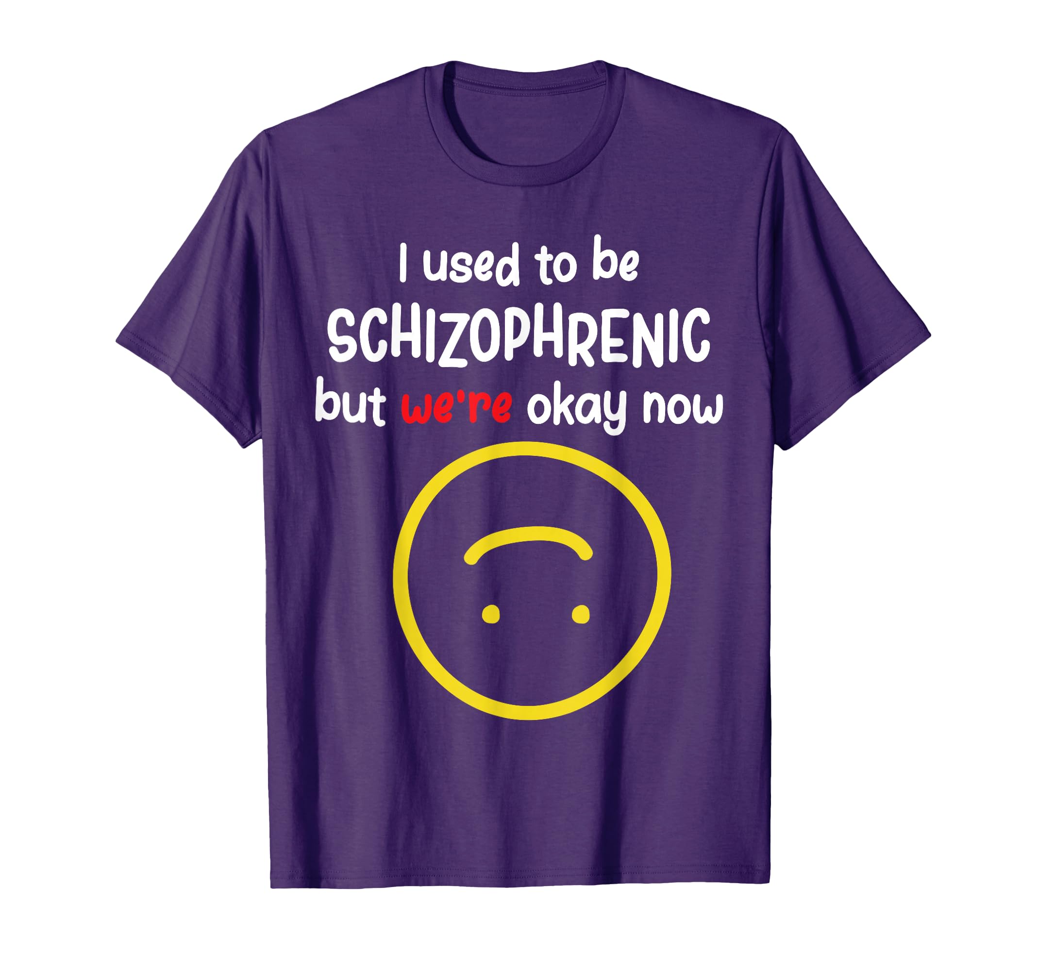 I Used To Be Schizophrenic But Were Okay T-Shirt - Unique Graphic Unisex - T-Shirt, Sweatshirt, Hoodie