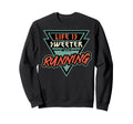 Life Is Sweeter Running Runner Sweatshirt - Novelty Apparel Unisex - T-Shirt, Sweatshirt, Hoodie