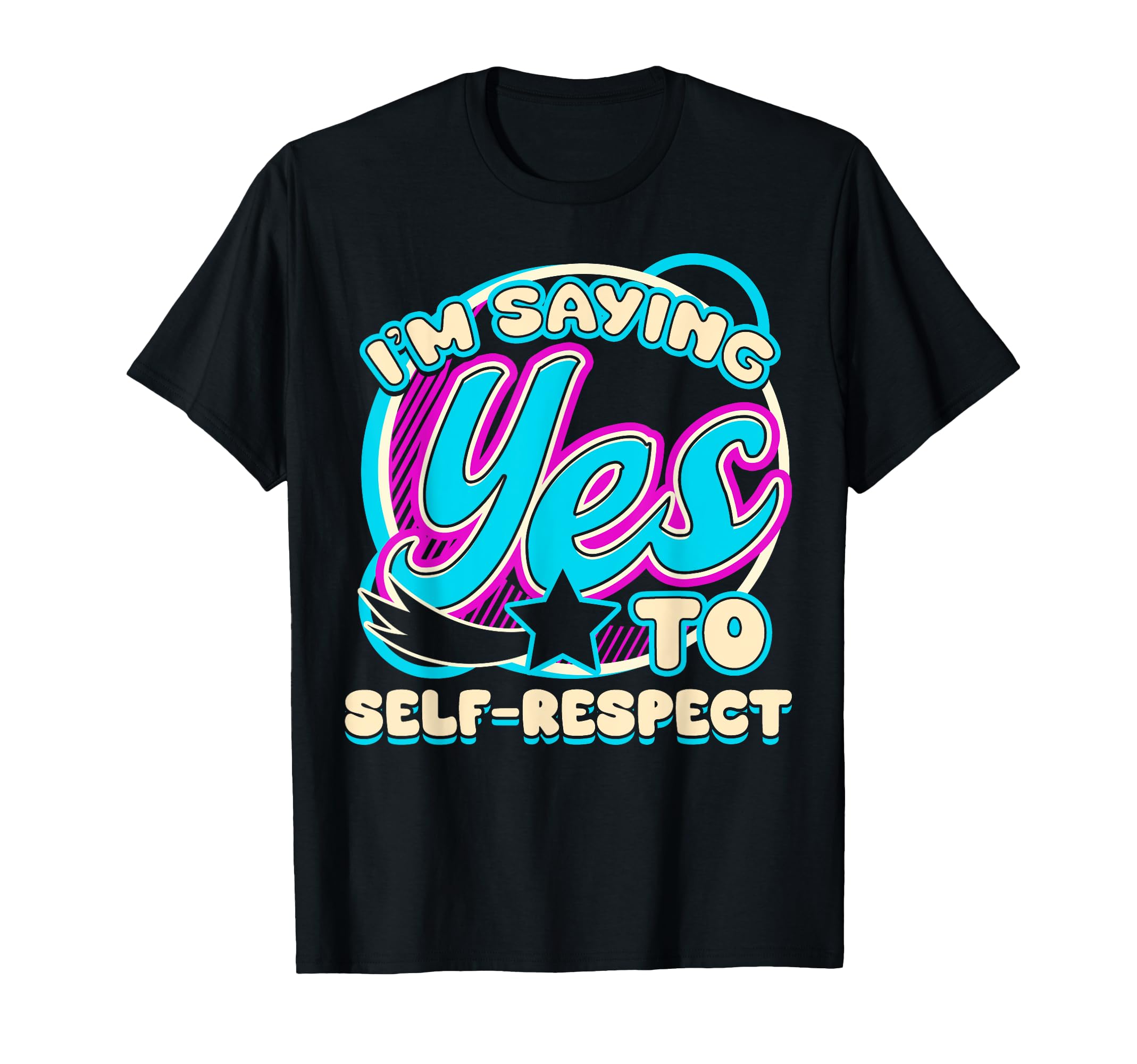 Im Yes To Self Respect Self Care T-Shirt - Streetwear Style Unisex - T-Shirt, Sweatshirt, Hoodie
