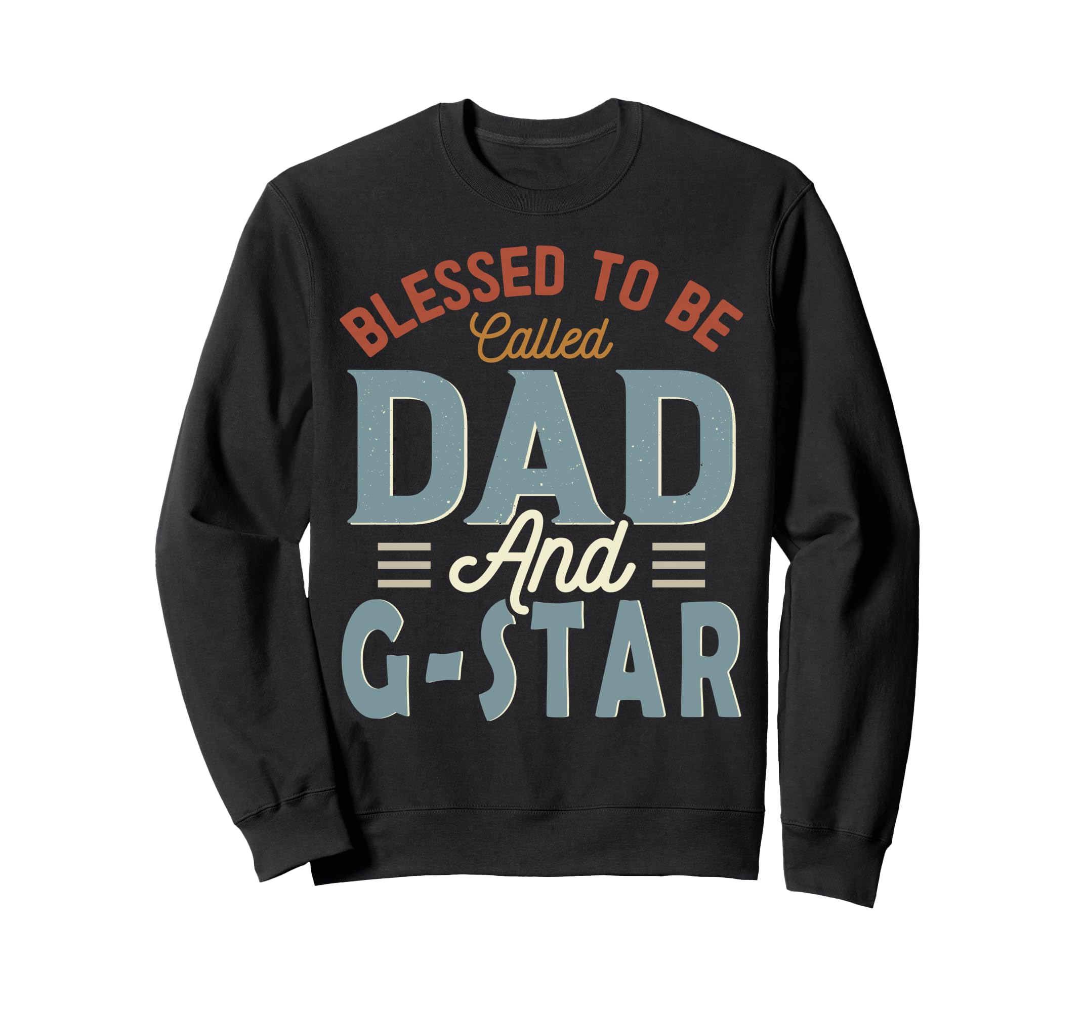 Blessed To Be Called Dad And G Star Sweatshirt - Graphic Print Unisex - T-Shirt, Sweatshirt, Hoodie