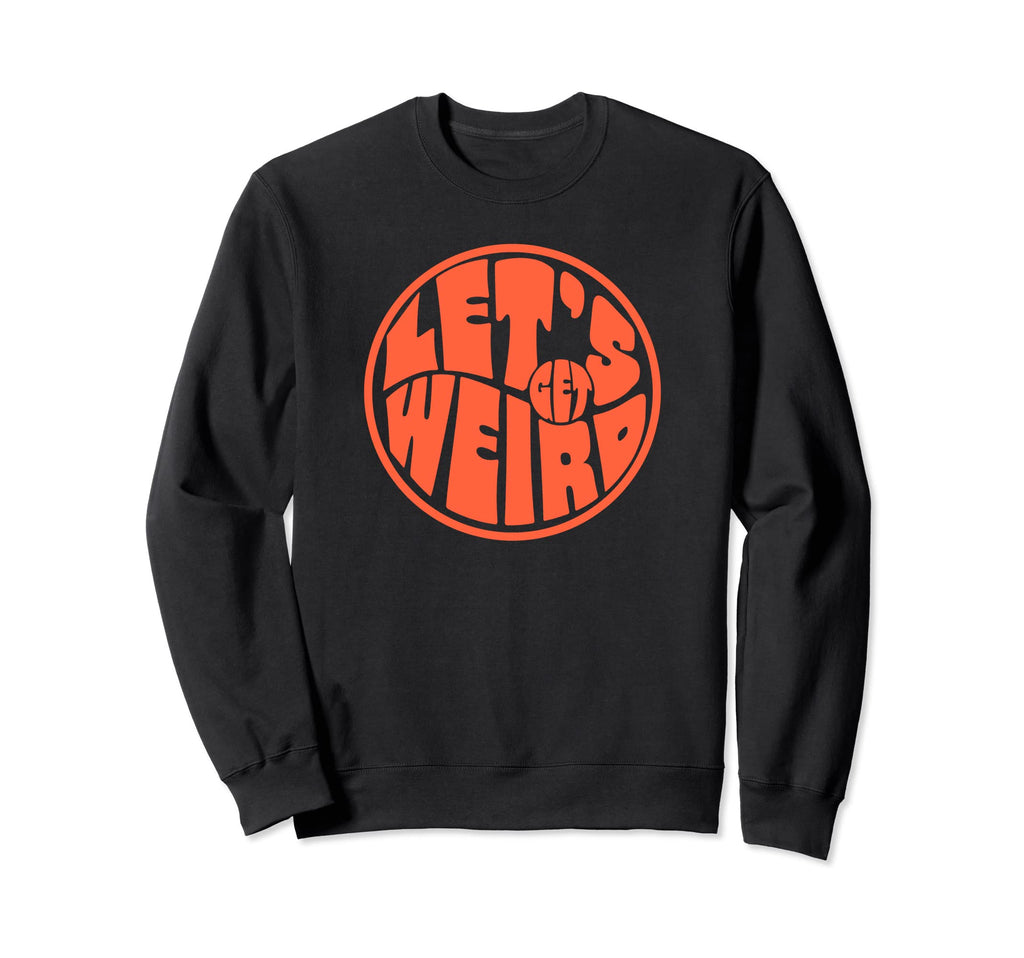 Lets Get Weird Funny 60S Sweatshirt - Novelty Apparel for Adults - T-Shirt, Sweatshirt, Hoodie