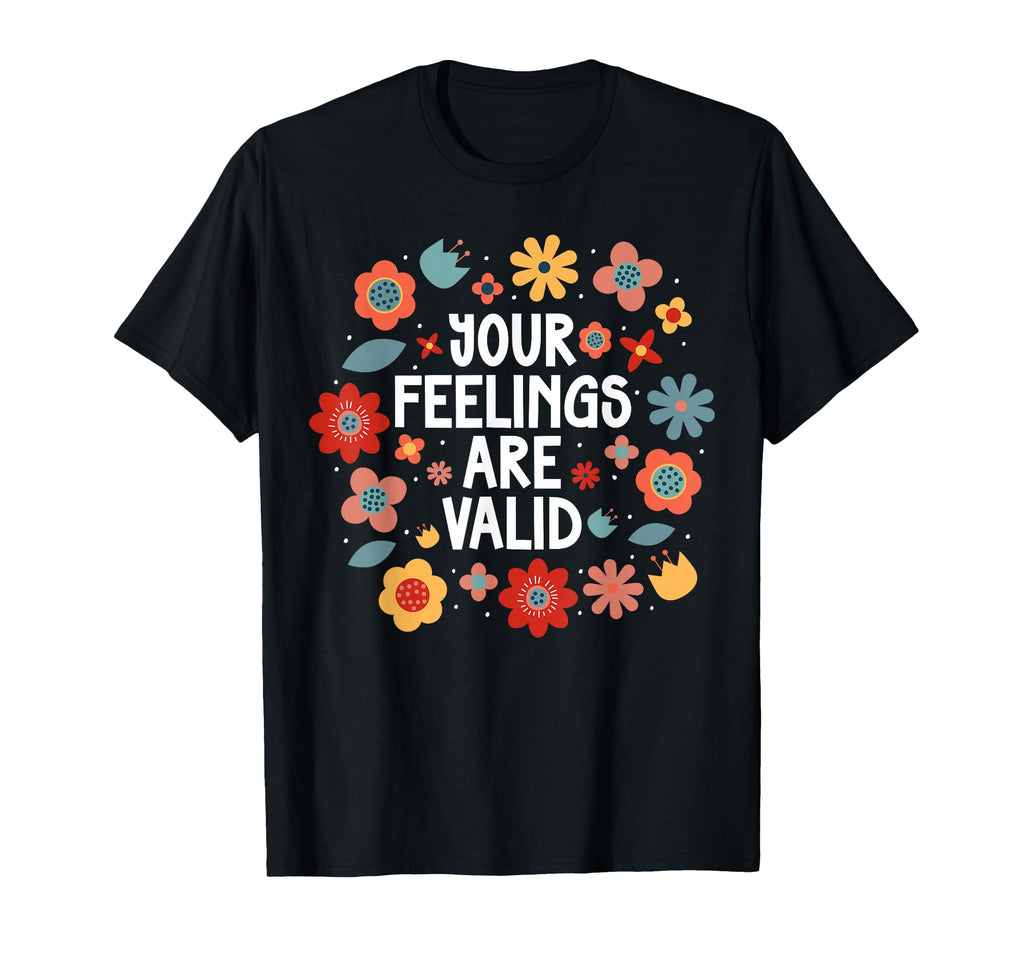 Your Feelings Are Valid Mental T-Shirt - Custom Art Print for Adults - T-Shirt, Sweatshirt, Hoodie