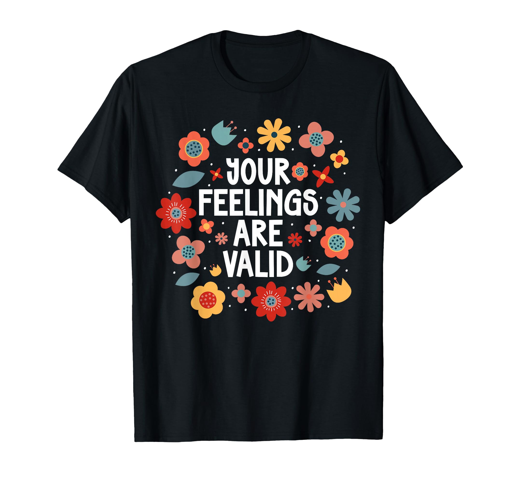 Your Feelings Are Valid Mental T-Shirt - Custom Art Print for Adults - T-Shirt, Sweatshirt, Hoodie