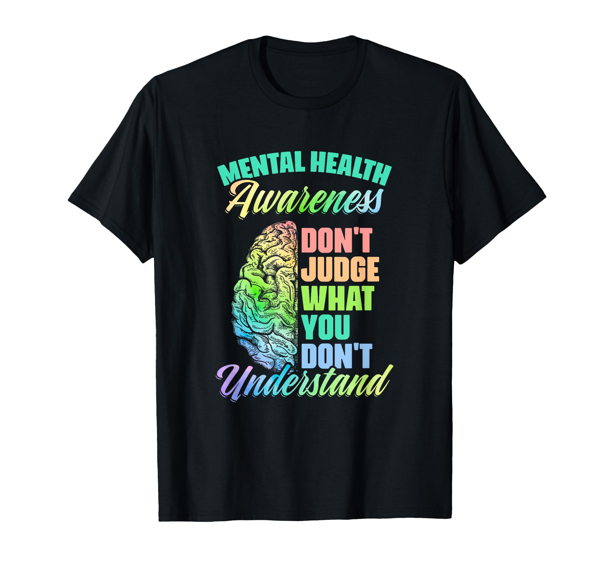 Dont Judge Mental Illness Support T-Shirt - Fun Novelty Design Men Women - T-Shirt, Sweatshirt, Hoodie