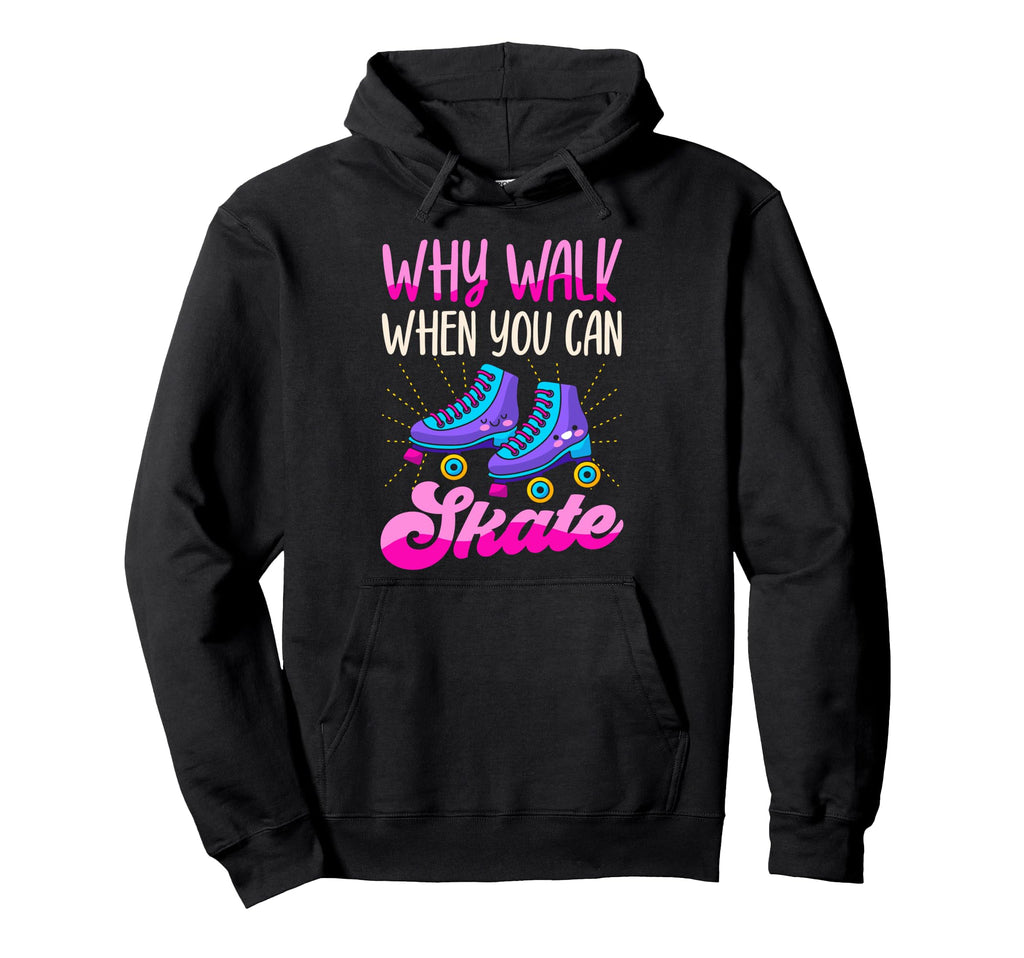 Roller Skating Skate 1970S Why Walk Hoodie - Casual Everyday Wear Unisex - T-Shirt, Sweatshirt, Hoodie