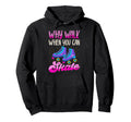 Roller Skating Skate 1970S Why Walk Hoodie - Casual Everyday Wear Unisex - T-Shirt, Sweatshirt, Hoodie