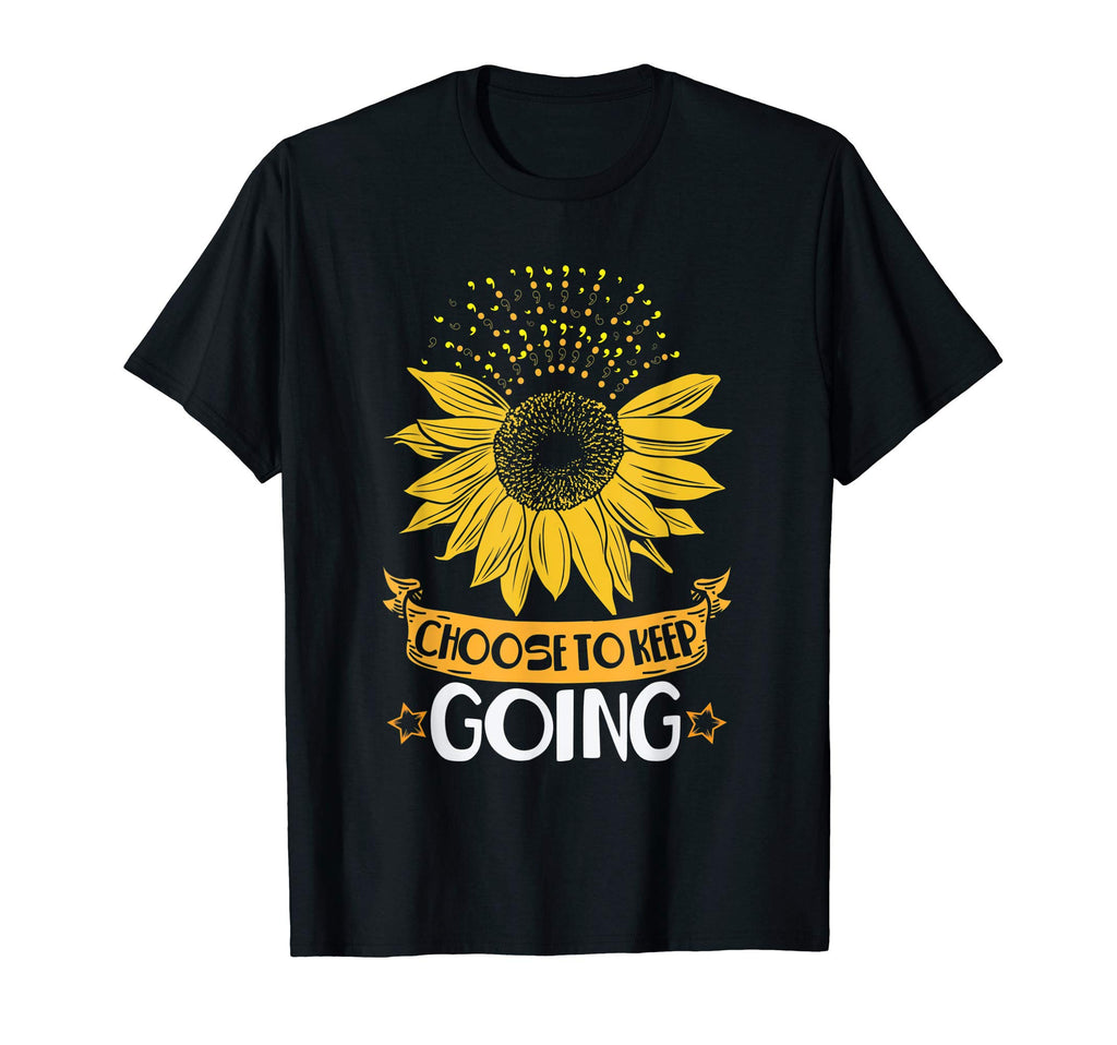 Choose To Keep Going Sunflower Mental T-Shirt - Unique Graphic Unisex - T-Shirt, Sweatshirt, Hoodie
