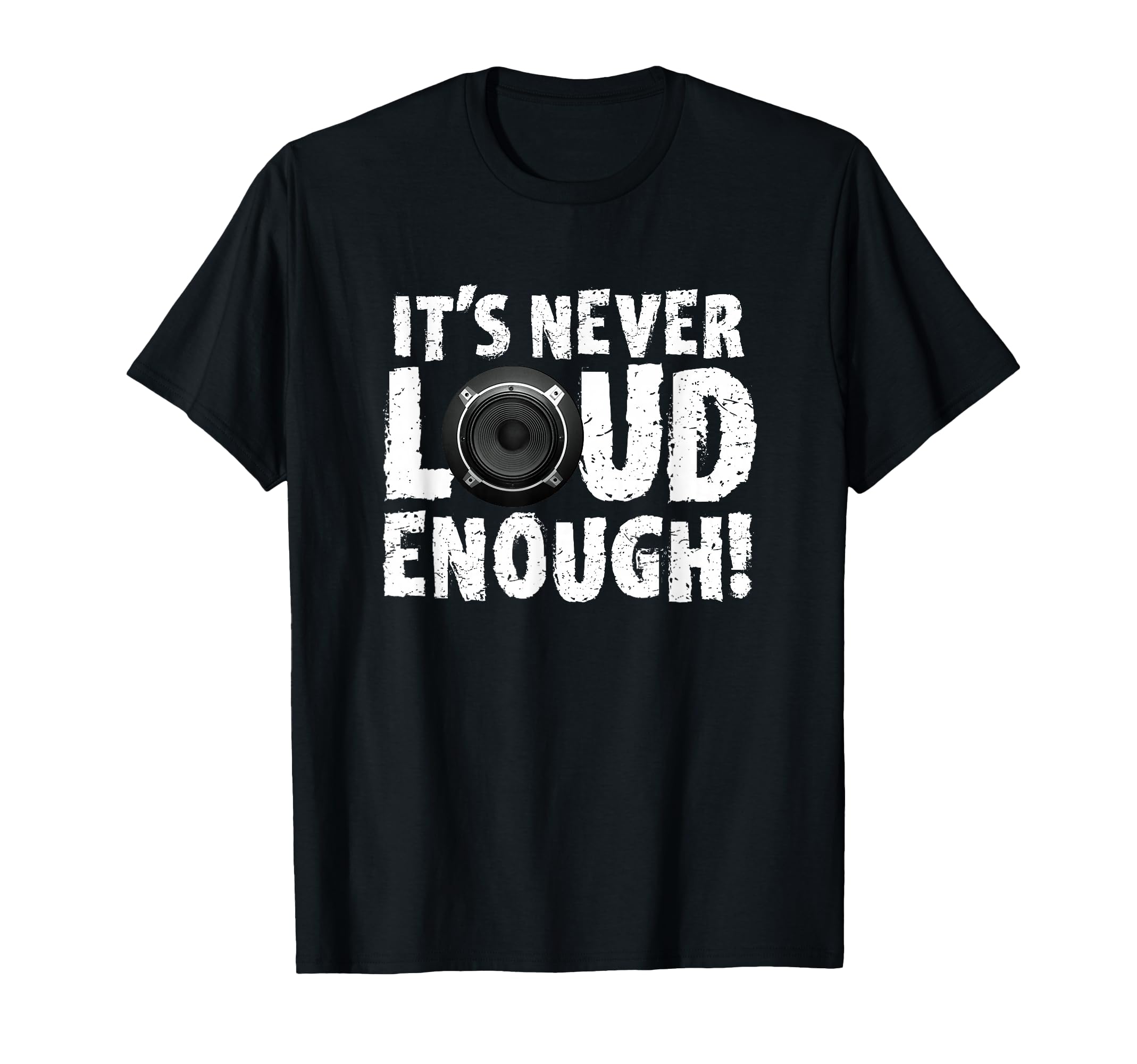 Its Never Loud Enough Car Audio T-Shirt - Trendy Graphic Men Women - T-Shirt, Sweatshirt, Hoodie