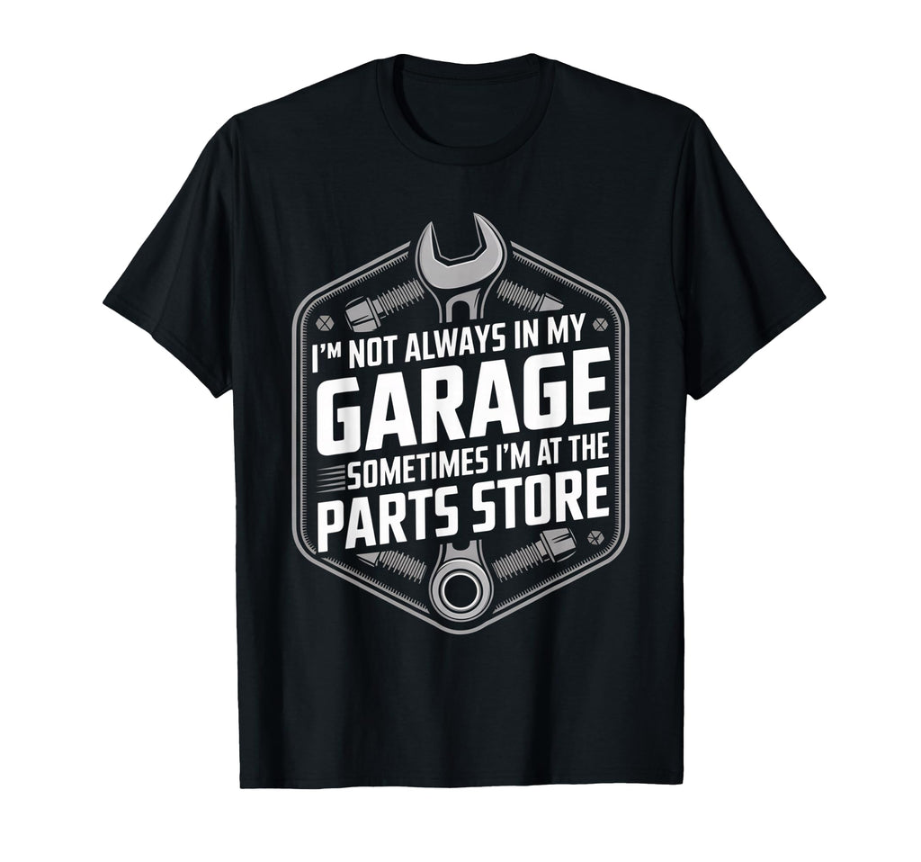 Im Not Always My Garage Sometimes Im T-Shirt - Unique Graphic for Adults - T-Shirt, Sweatshirt, Hoodie