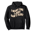 I Want You I Just Cant Flirt 70S Groovy Hoodie - Novelty Apparel Unisex - T-Shirt, Sweatshirt, Hoodie