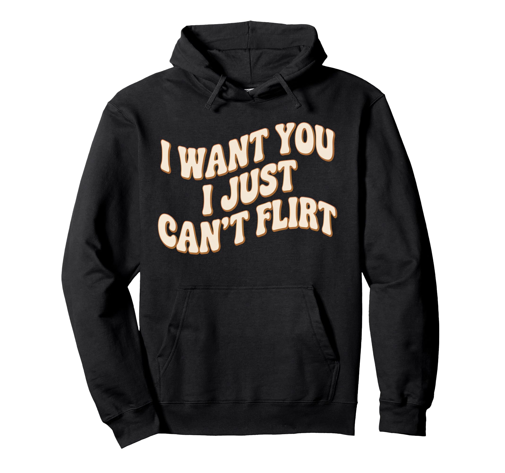 I Want You I Just Cant Flirt 70S Groovy Hoodie - Novelty Apparel Unisex - T-Shirt, Sweatshirt, Hoodie