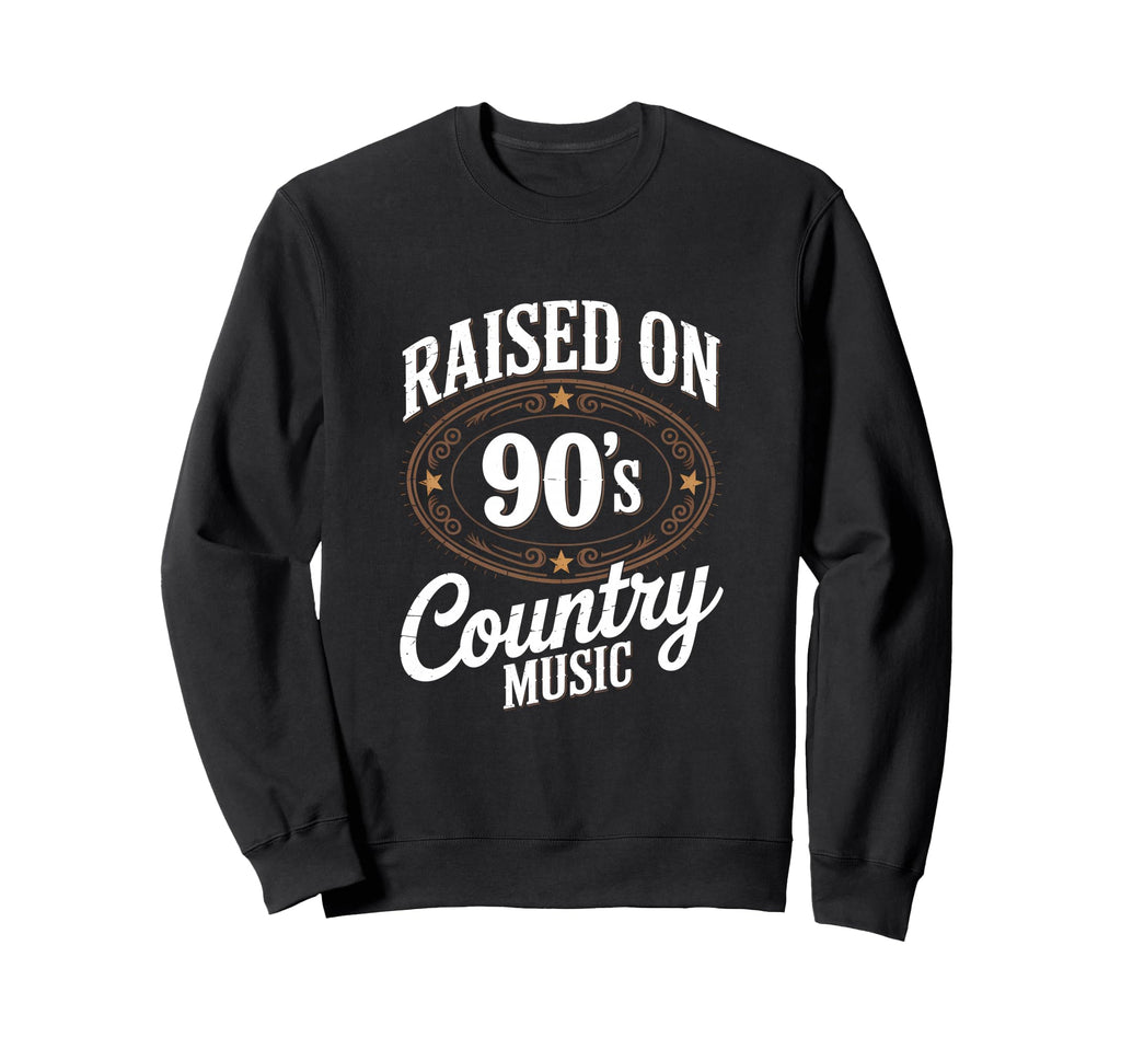 Raised 90S Country Music Lover Sweatshirt - Novelty Apparel for Adults - T-Shirt, Sweatshirt, Hoodie