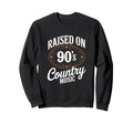 Raised 90S Country Music Lover Sweatshirt - Novelty Apparel for Adults - T-Shirt, Sweatshirt, Hoodie