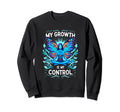 My Growth Is My Control Empowering Sweatshirt - Trendy Graphic for Adults - T-Shirt, Sweatshirt, Hoodie