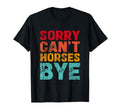 Sorry Cant Horses Bye Rodeo Cowboy Horse T-Shirt - Trendy Graphic Unisex - T-Shirt, Sweatshirt, Hoodie