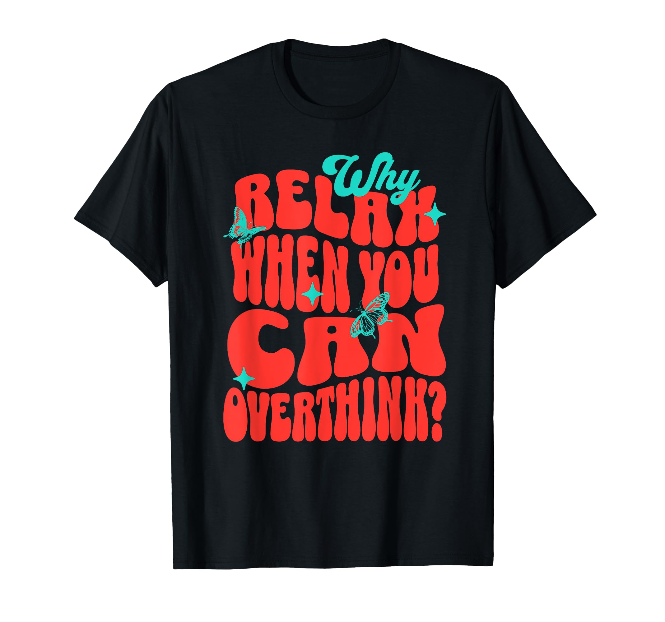 Why Relax When You Can Overthink Funny T-Shirt - Unique Graphic for Adults - T-Shirt, Sweatshirt, Hoodie