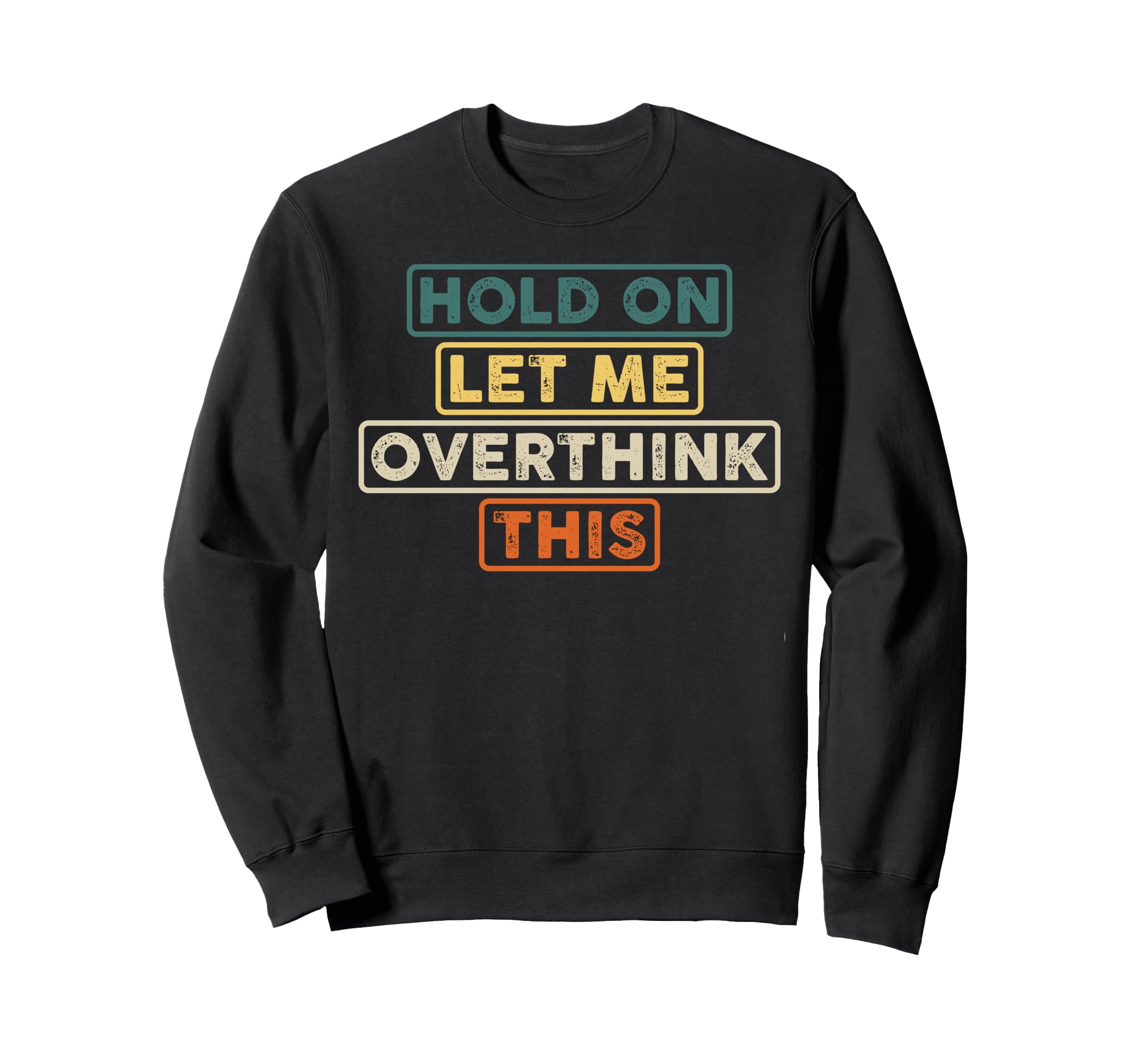 Hold Let Me Overthink This Funny Sweatshirt - Graphic Print for Adults - T-Shirt, Sweatshirt, Hoodie