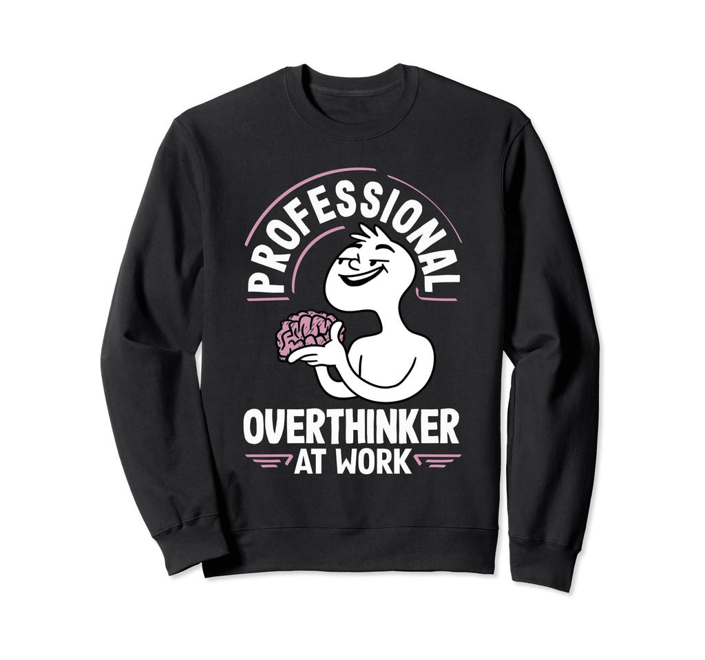 Professional Overthinker Thoughtful Sweatshirt - Minimalist Print Unisex - T-Shirt, Sweatshirt, Hoodie