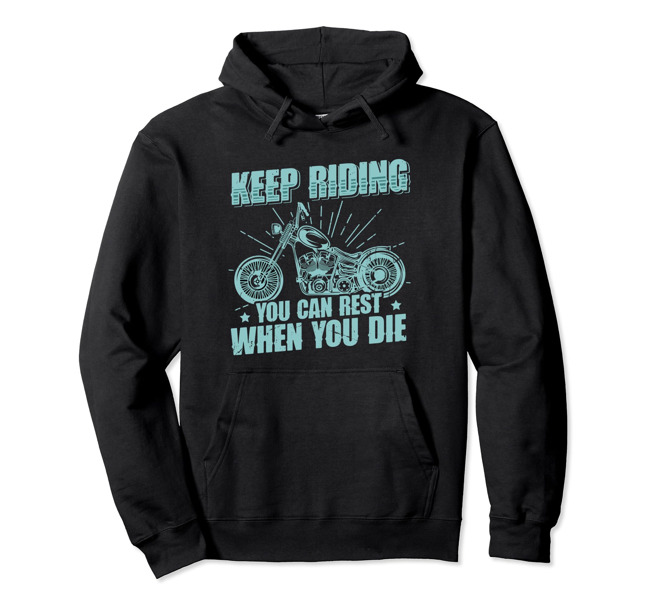 Keep Riding You Can Rest When You Die Hoodie - Novelty Apparel Unisex - T-Shirt, Sweatshirt, Hoodie
