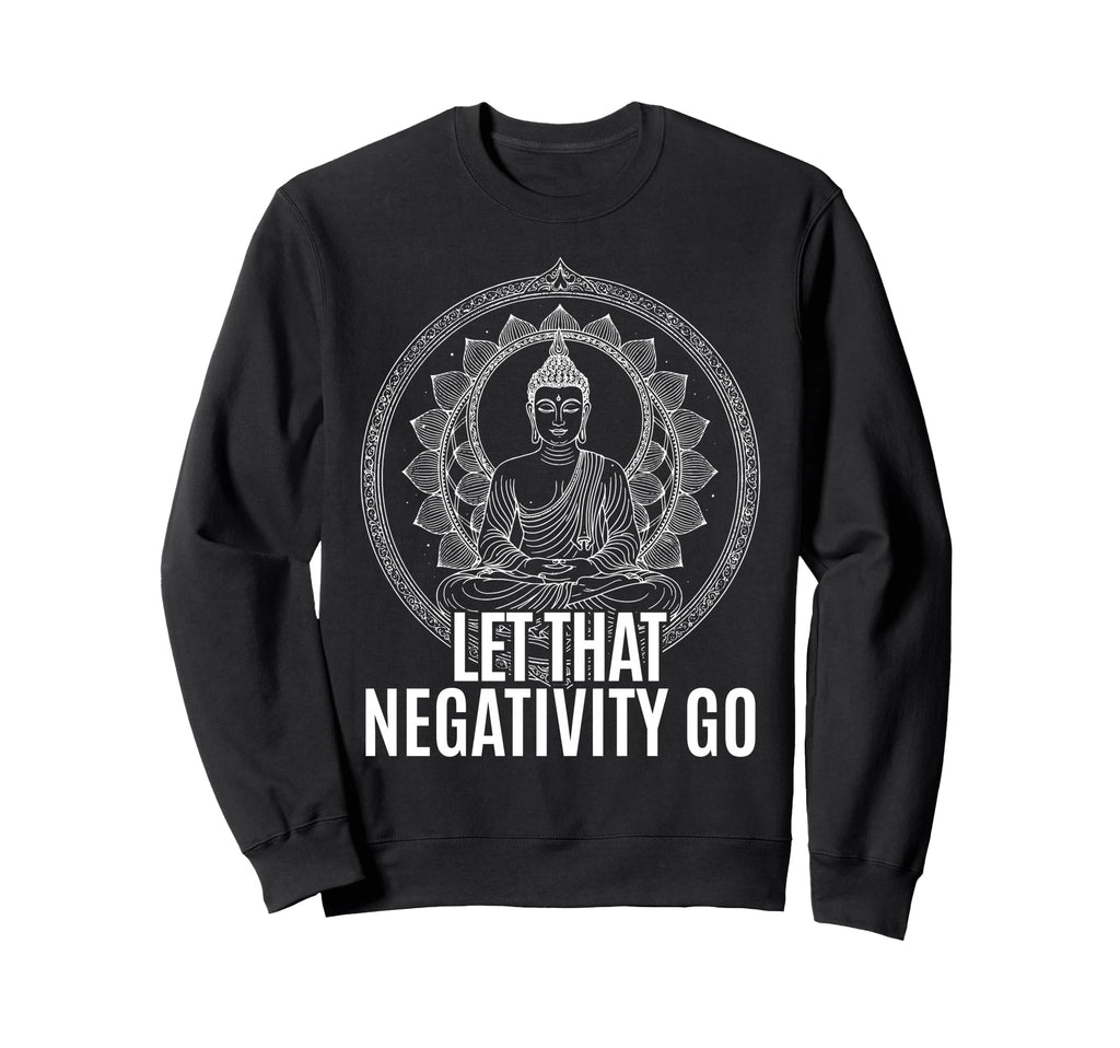 Let That Negativity Go Spiritual Sweatshirt - Minimalist Print for Adults - T-Shirt, Sweatshirt, Hoodie