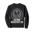 Let That Negativity Go Spiritual Sweatshirt - Minimalist Print for Adults - T-Shirt, Sweatshirt, Hoodie