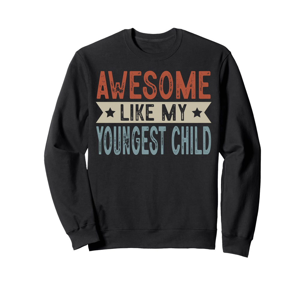 Awesome Like My Youngest Child Sweatshirt - Custom Art Print Unisex - T-Shirt, Sweatshirt, Hoodie