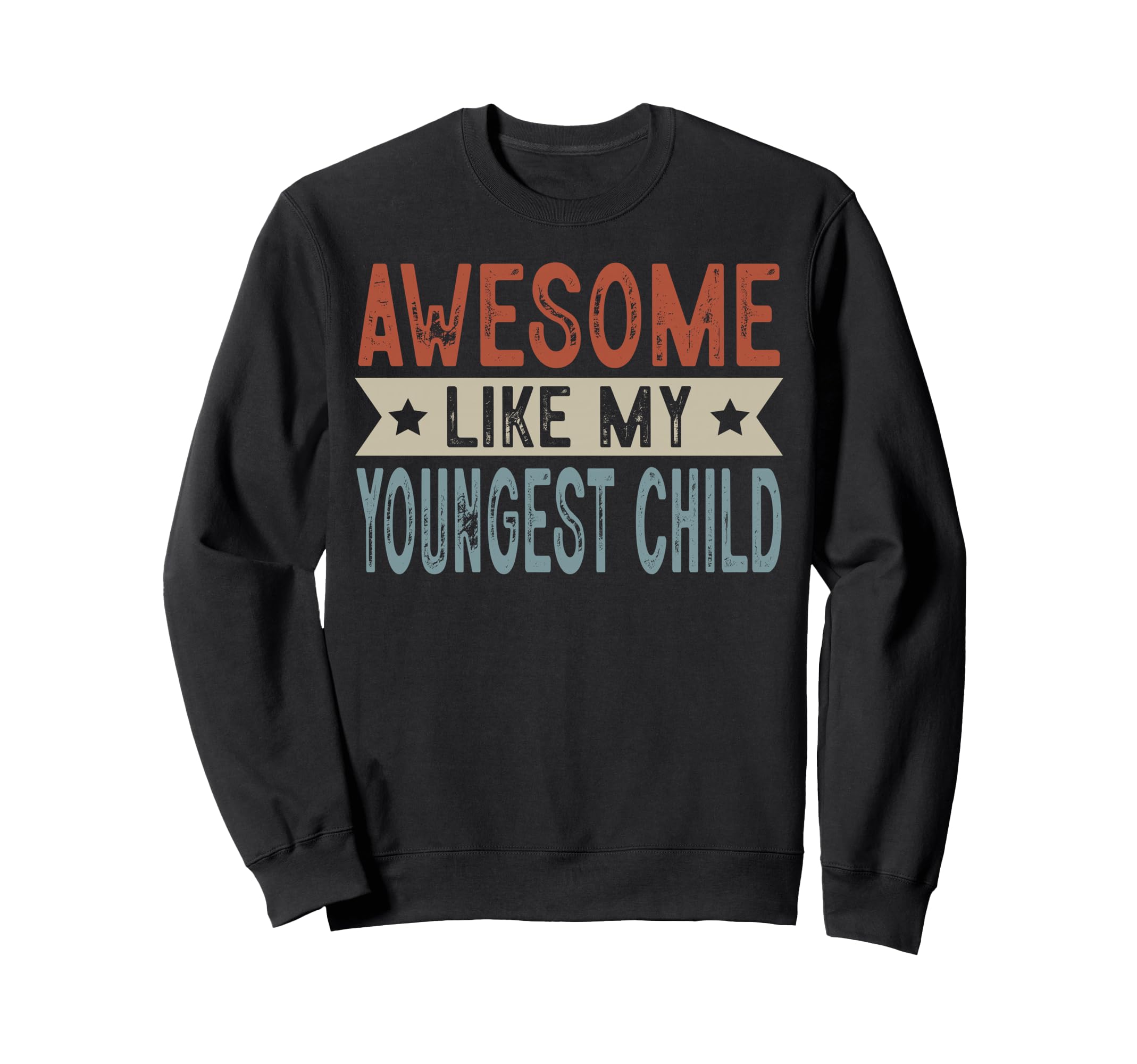 Awesome Like My Youngest Child Sweatshirt - Custom Art Print Unisex - T-Shirt, Sweatshirt, Hoodie