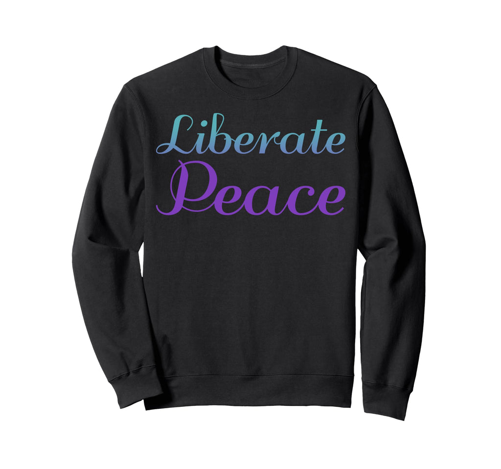 Liberate Peace Mental Health Sweatshirt - Custom Art Print for Adults - T-Shirt, Sweatshirt, Hoodie