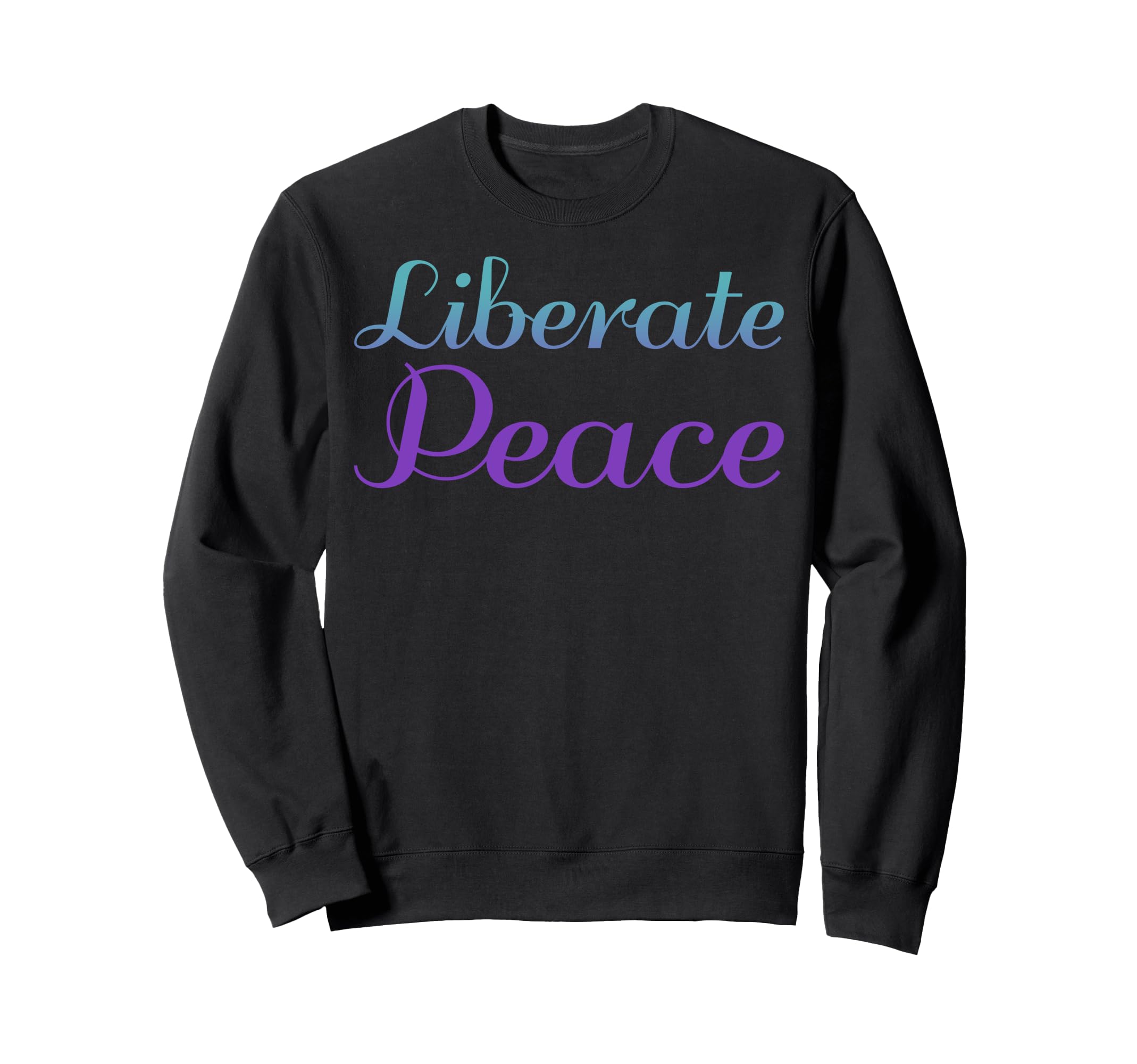 Liberate Peace Mental Health Sweatshirt - Custom Art Print for Adults - T-Shirt, Sweatshirt, Hoodie