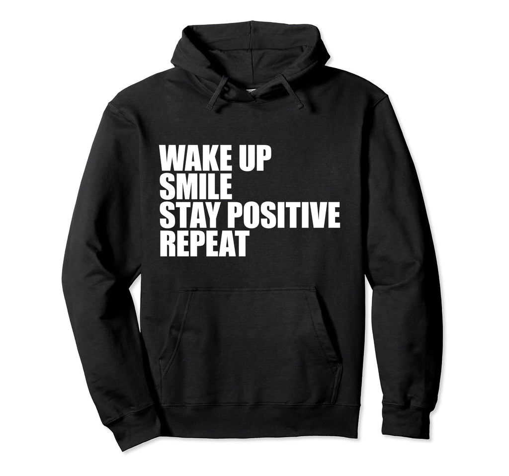 Wake Up Smile Stay Positive Repeat Daily Hoodie - Trendy Graphic Unisex - T-Shirt, Sweatshirt, Hoodie