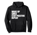 Wake Up Smile Stay Positive Repeat Daily Hoodie - Trendy Graphic Unisex - T-Shirt, Sweatshirt, Hoodie