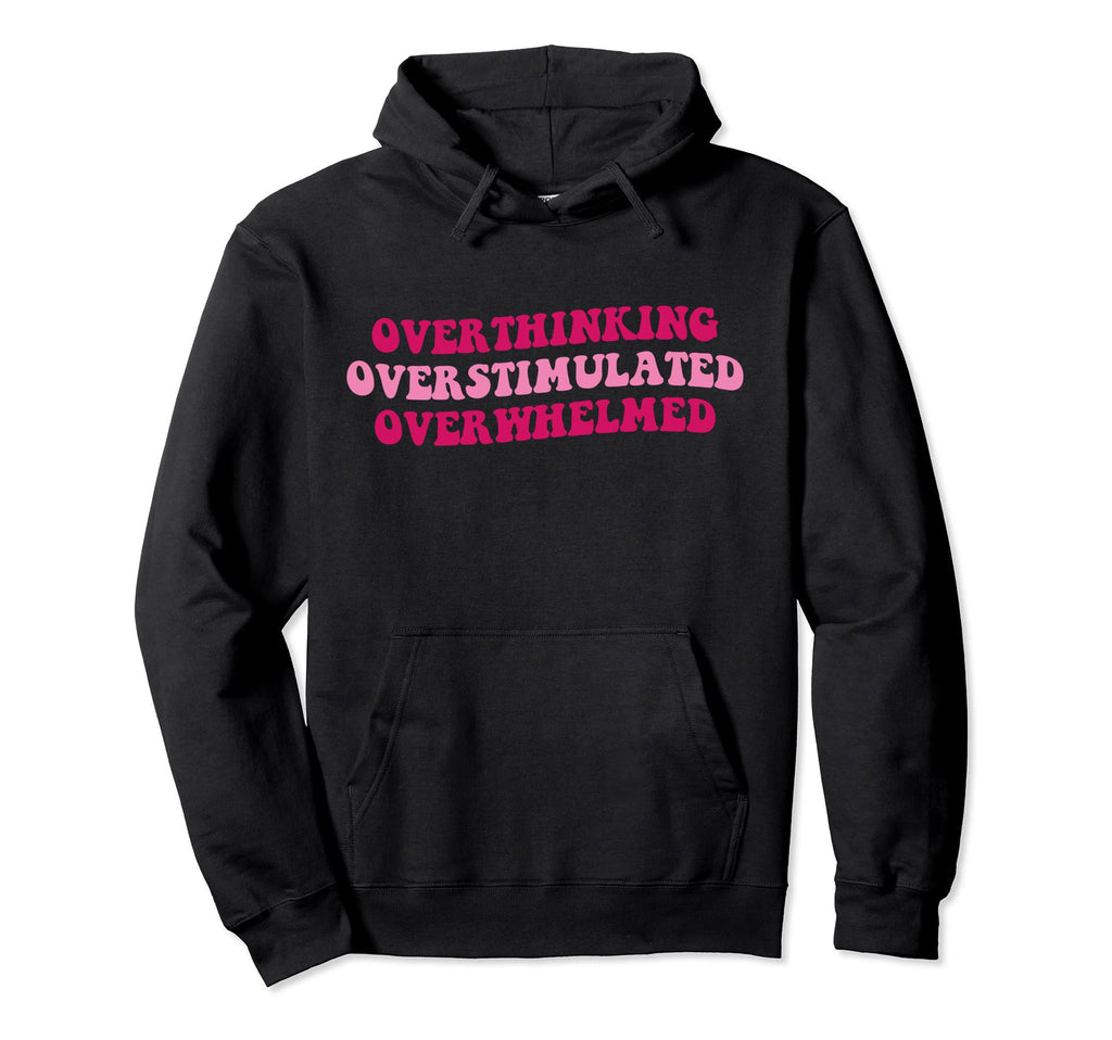 Overthinking Overstimulated Hoodie - Fun Novelty Design for Adults - T-Shirt, Sweatshirt, Hoodie