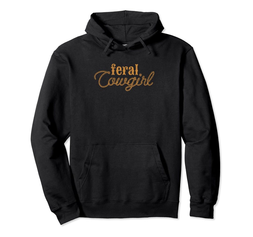 Feral Cowgirl Funny Western Cowboy Hoodie - Fun Novelty Design for Adults - T-Shirt, Sweatshirt, Hoodie