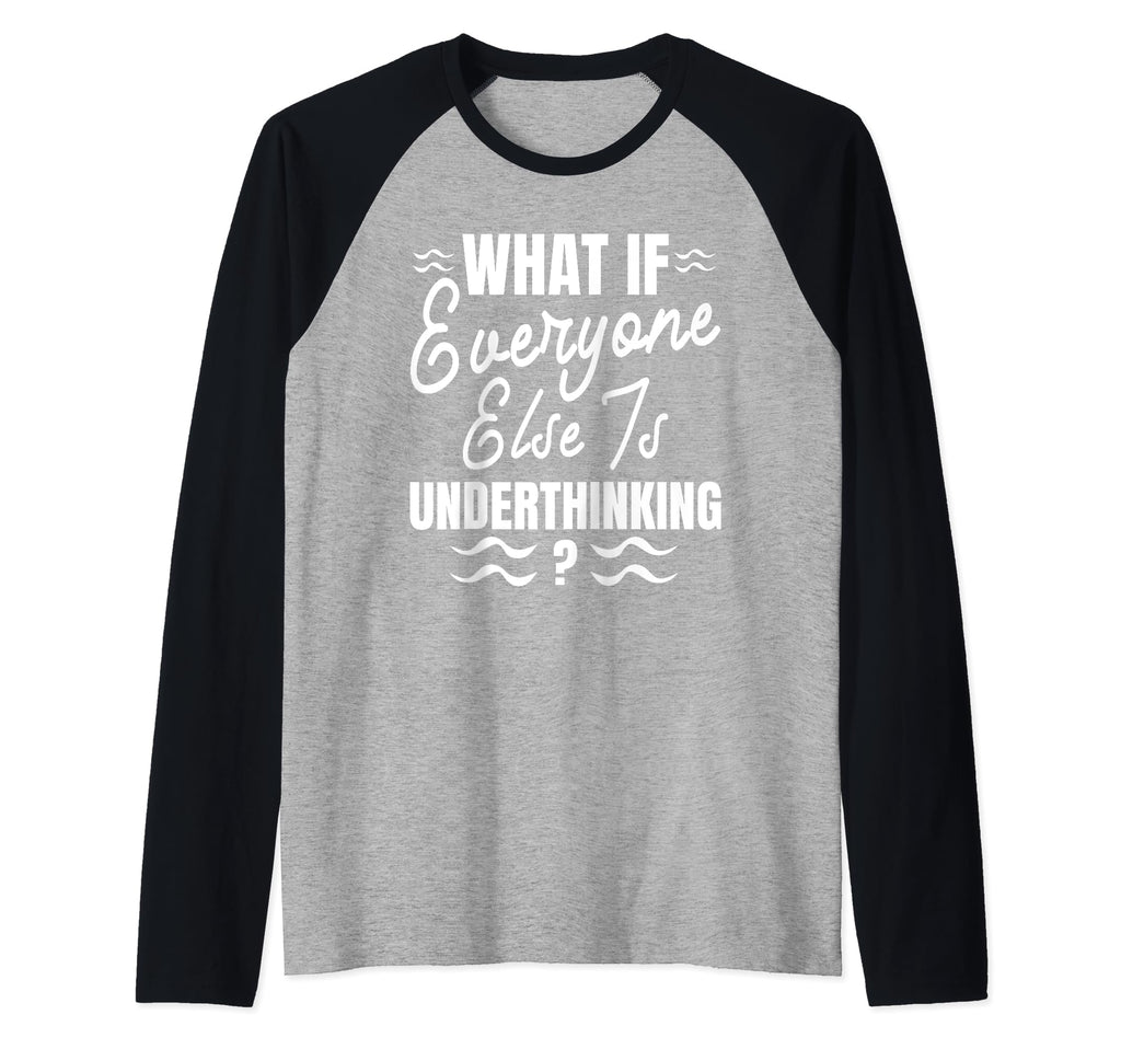 Funny Overthinker What If Everyone Sweatshirt - Novelty Apparel Men Women - T-Shirt, Sweatshirt, Hoodie