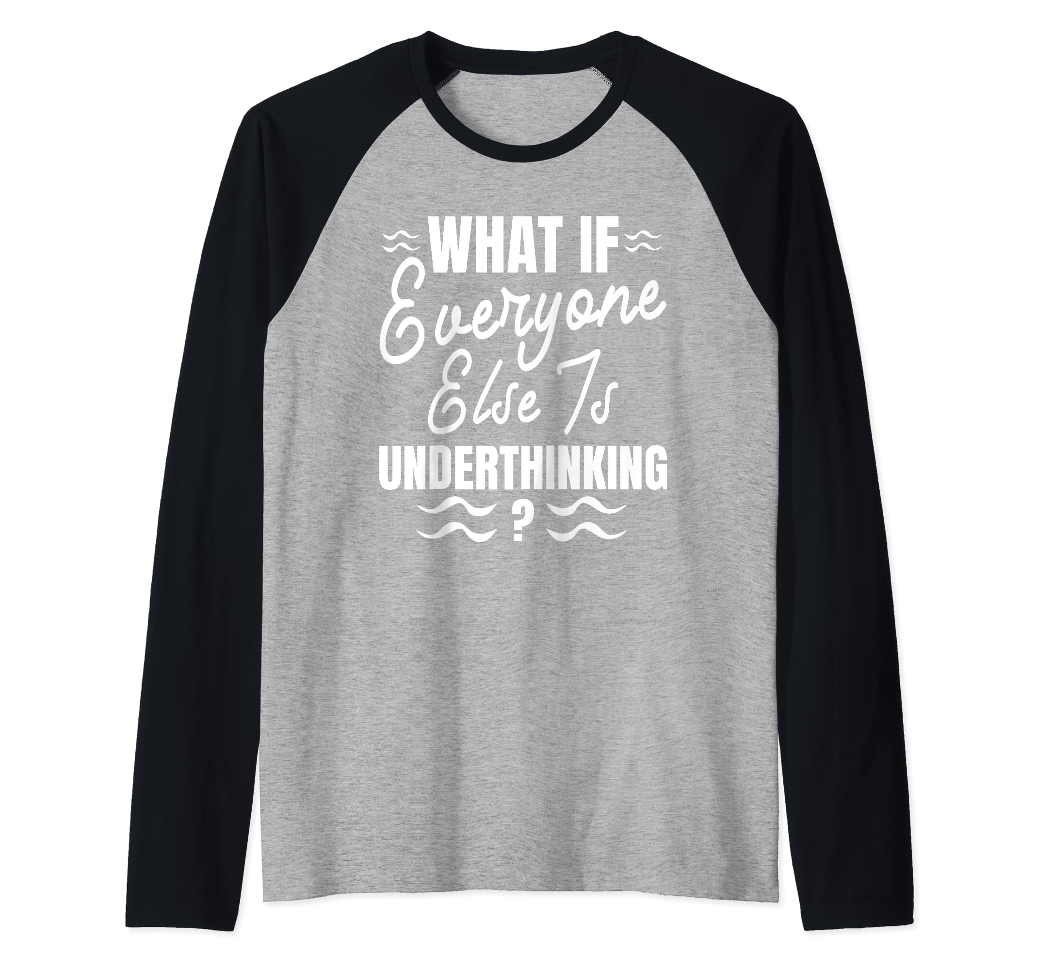 Funny Overthinker What If Everyone Sweatshirt - Novelty Apparel Men Women - T-Shirt, Sweatshirt, Hoodie