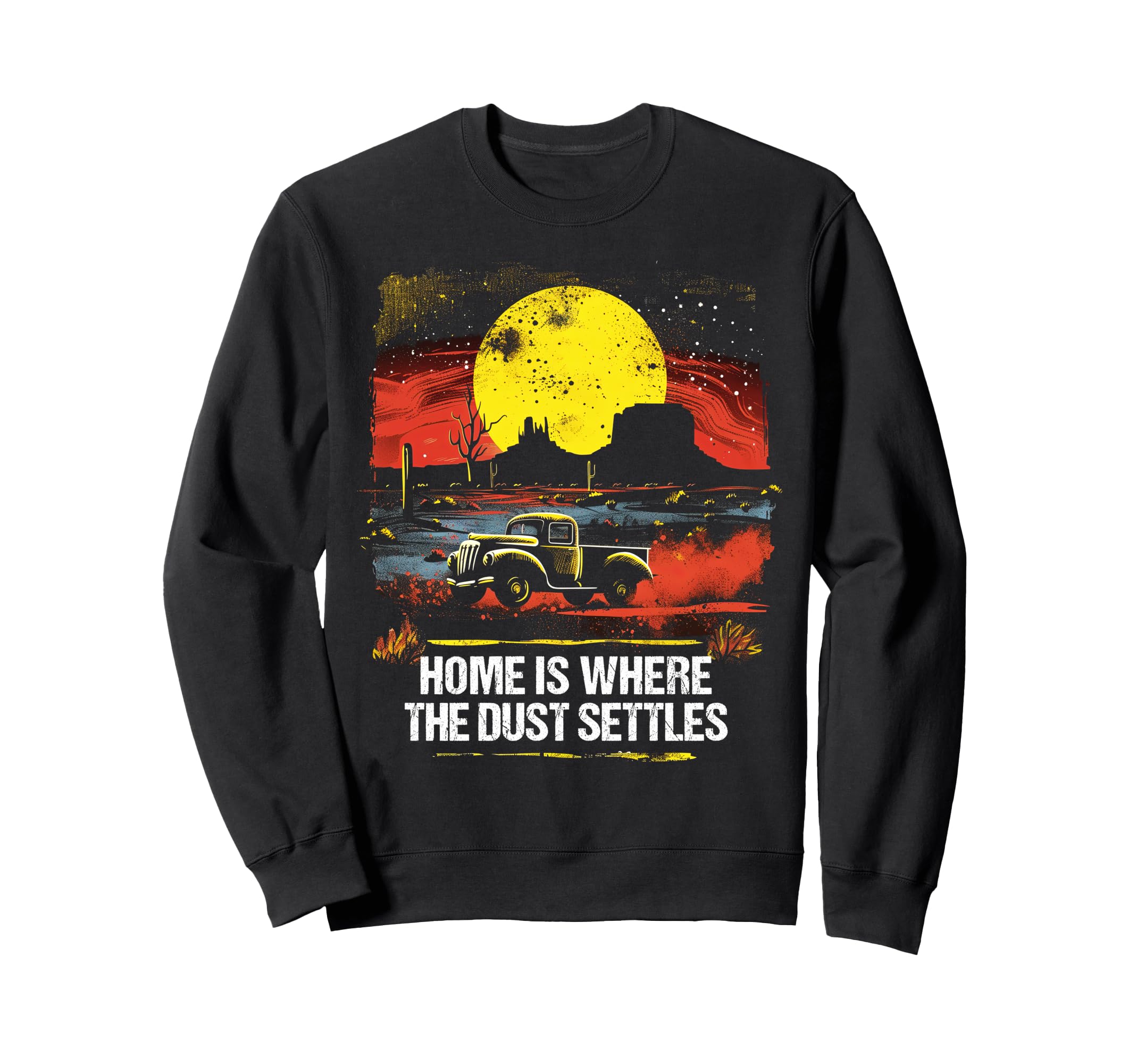 Home Is Where Dust Settles Western Sweatshirt - Graphic Print Men Women - T-Shirt, Sweatshirt, Hoodie