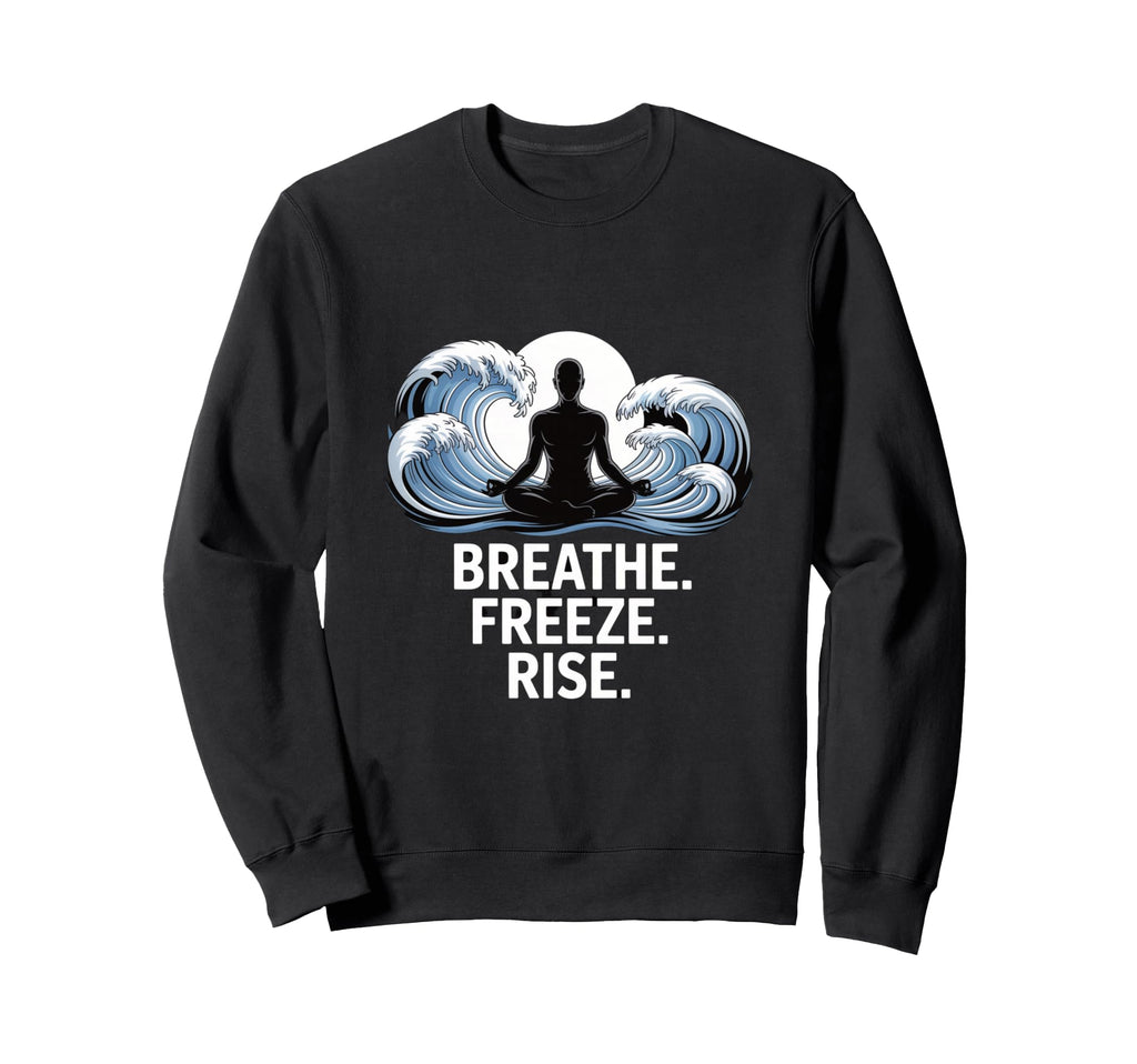 Breathe Freeze Rise Cold Plunge Sweatshirt - Graphic Print Unisex - T-Shirt, Sweatshirt, Hoodie