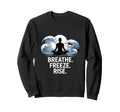 Breathe Freeze Rise Cold Plunge Sweatshirt - Graphic Print Unisex - T-Shirt, Sweatshirt, Hoodie