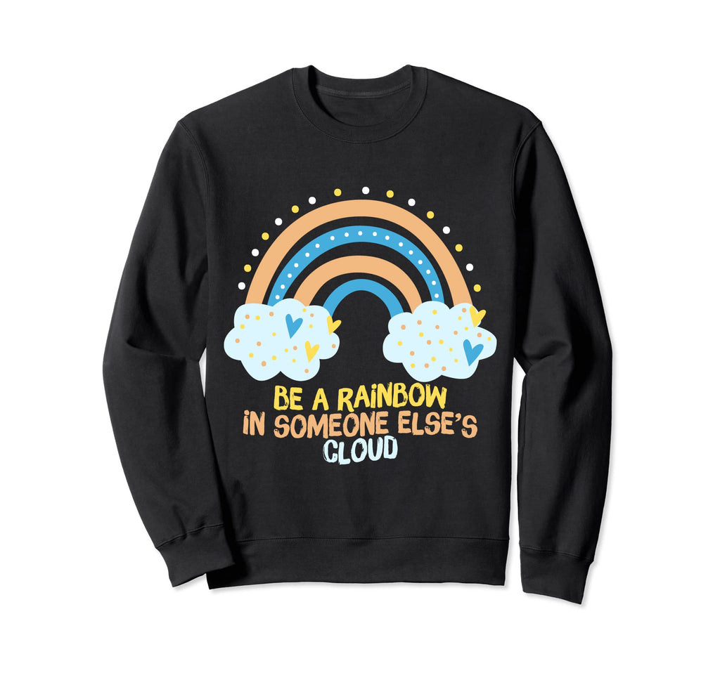 Be Rainbow Someone Elses Cloud Sweatshirt - Casual Everyday Wear Men Women - T-Shirt, Sweatshirt, Hoodie