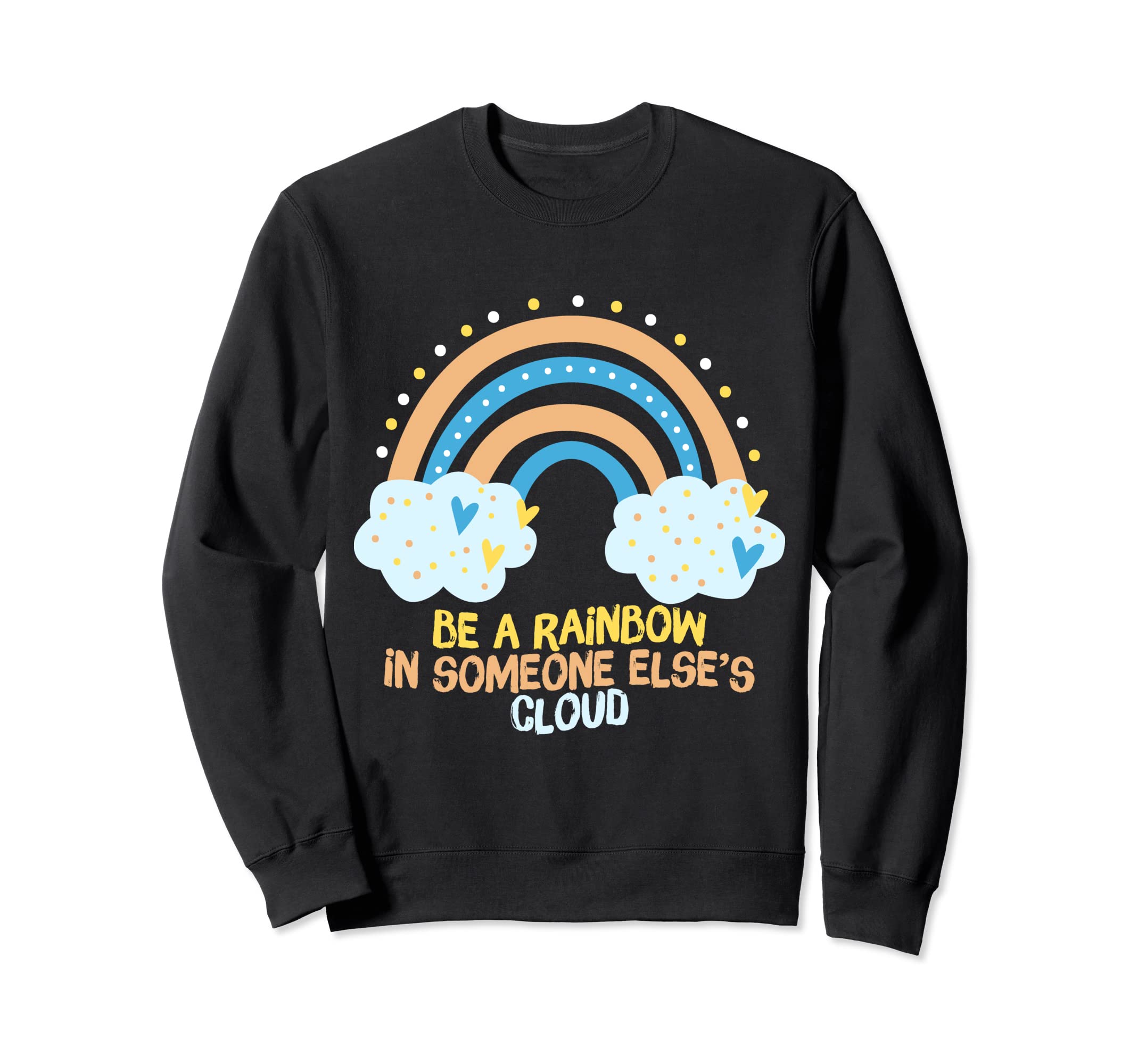 Be Rainbow Someone Elses Cloud Sweatshirt - Casual Everyday Wear Men Women - T-Shirt, Sweatshirt, Hoodie