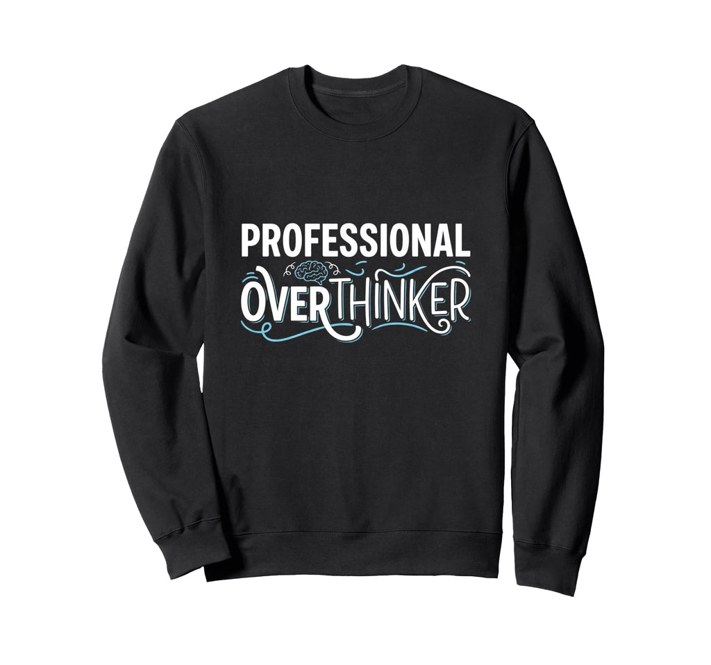 Professional Overthinker Funny Sweatshirt - Aesthetic Graphic for Adults - T-Shirt, Sweatshirt, Hoodie