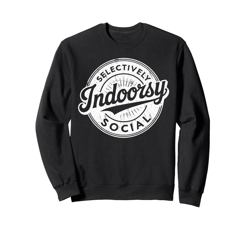 Indoorsy Selectively Social Sweatshirt - Streetwear Style Unisex - T-Shirt, Sweatshirt, Hoodie