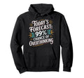 Todays Forecast 99 Chance Hoodie - Fun Novelty Design for Adults - T-Shirt, Sweatshirt, Hoodie