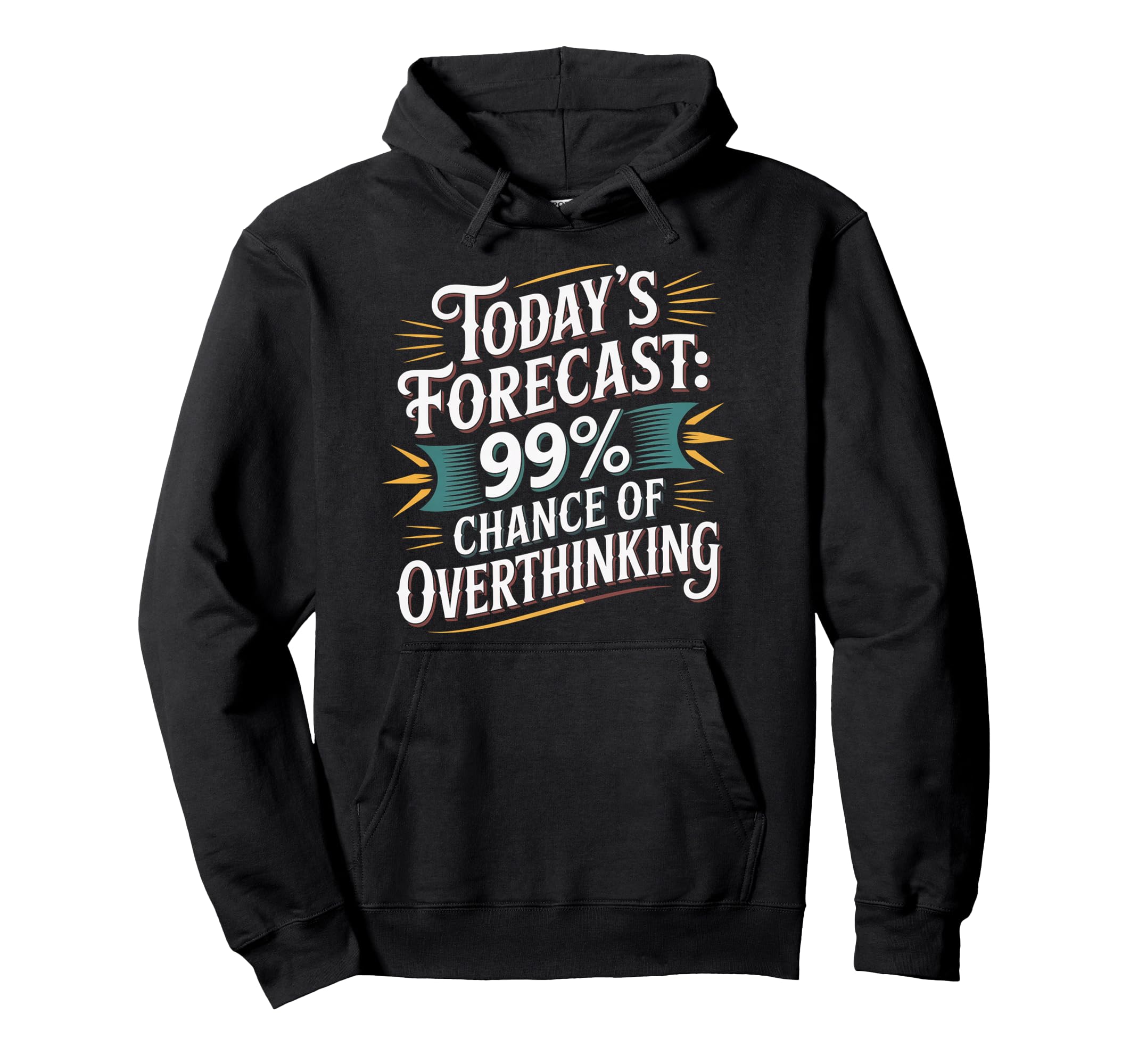 Todays Forecast 99 Chance Hoodie - Fun Novelty Design for Adults - T-Shirt, Sweatshirt, Hoodie