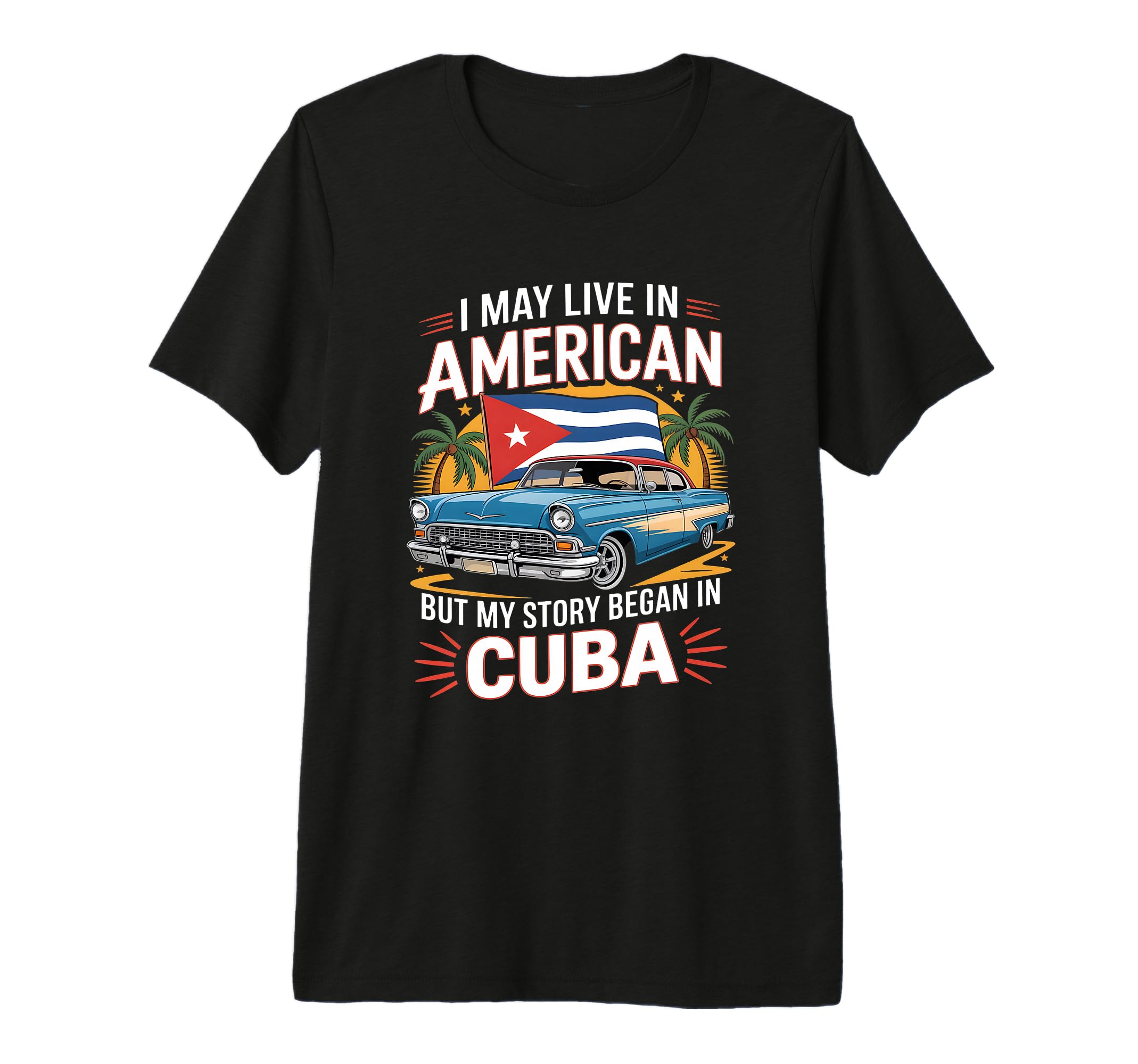 Funny Cuban American Story Car T-Shirt - Casual Everyday Wear for Adults - T-Shirt, Sweatshirt, Hoodie