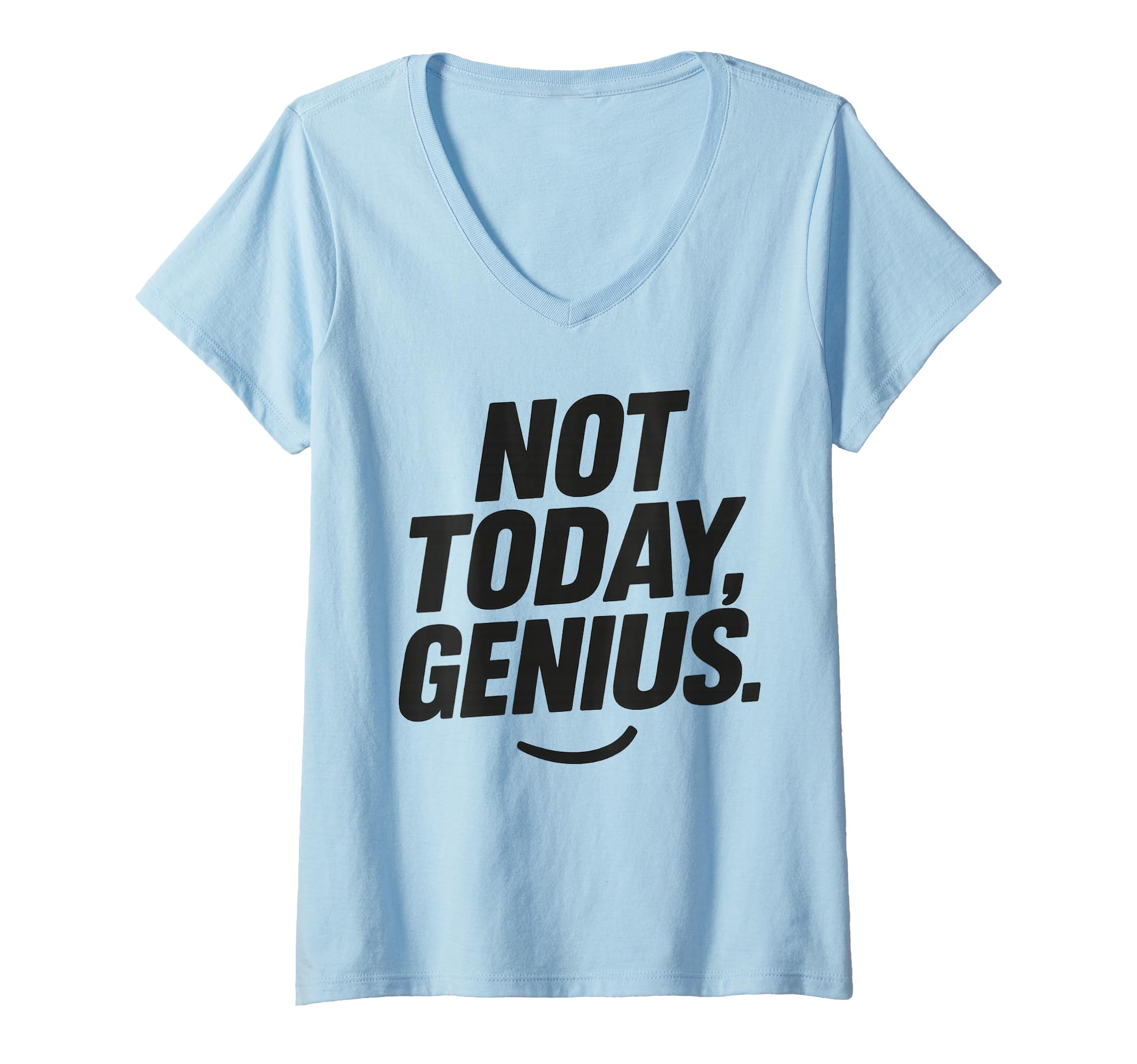 Womens Funny Sarcastic Not Today Genius T-Shirt - Unique Graphic Men Women - T-Shirt, Sweatshirt, Hoodie